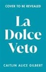 Caitlin Alice Gilbert - La Dolce Veto