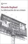 Ricardo Raphael - La fabricacion de un crimen