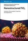 Detlef W. Bahnemann, Wan In Lee, Wan In Lee, Jia Hong Pan, Jiahong Pan, Detlef W Bahnemann - Nanostructured TiO2