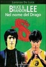 Lorenzo De Luca - Bruce & Brandon Lee. Nel nome del drago