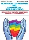 Dolores Krieger - Manuale interiore del contatto terapeutico. Come mettere in pratica la guarigione energetica e transpersonale