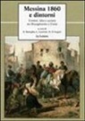 R. Battaglia, L. Caminiti, M. D'Angelo - Messina 1860 e dintorni. Uomini, idee e società tra Risorgimento e unità