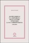 Alessia Giachery - Jacopo Morelli e la Repubblica delle lettere attraverso la sua corrispondenza (1768-1819)