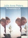 Julie Anne Peters - Tra mamma e Jo