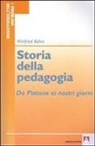 Winfried Böhm - Storia della pedagogia. Da Platone ai nostri giorni