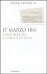 Pietro Pastorelli - 17 marzo 1861. L'Inghilterra e l'unità d'Italia