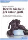 Donald R. Strombeck - Ricette fai da te per cani e gatti. Un'alternativa sana per nutrire con tranquillità i propri beniamini