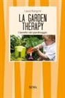 Laura Rangoni - La garden therapy. Giardinaggio e benessere