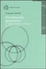 Piergiorgio Odifreddi - Divertimento geometrico. Le origini geometriche della logica da Euclide a Hilbert