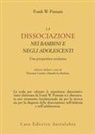 Frank W. Putnam, V. Caretti, D. La Barbera - La dissociazione nei bambini e negli adolescenti. Una prospettiva evolutiva