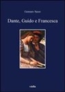 Gennaro Sasso - Dante, Guido e Francesca. L'amore nel V canto dell'Inferno