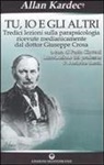 Allan Kardec, Paola Giovetti - Tu, io e gli altri. Tredici lezioni sulla parapsicologia ricevute medianicamente dal dottor Giuseppe Crosa