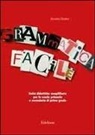 Annalisa Giustini, P. Leonardelli - Grammatica facile. Unità didattiche semplificate per la scuola primaria e secondaria di primo grado
