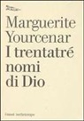 Marguerite Yourcenar - I trentatré nomi di Dio. Tentativo di un diario senza data e senza pronome personale. Testo francese a fronte