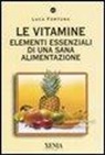 Luca Fortuna - Le vitamine. Elementi essenziali di una sana alimentazione