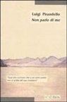 Luigi Pirandello - Non parlo di me
