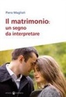 Piero Maglioli - Il matrimonio. Un segno da interpretare
