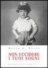 Mario A. Rosen - Non uccidere i tuoi sogni