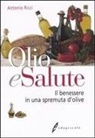 Antonio Ricci - Olio e salute. Il benessere in una spremuta di olive
