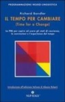 Richard Bandler, A. Roberti - Il tempo per cambiare-Time for a change. Come costruire la propria mente usando la Programmazione Neuro-Linguistica
