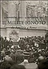 Emanuele Martinez, Marco Pizzo - Il Milite Ignoto. Da Aquileia a Roma. 4 novembre 1921-4 novembre 2011 . Catalogo della mostra