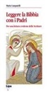 Maria Campatelli - Leggere la Bibbia con i Padri. Per una lettura credente delle scritture