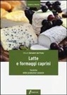 Ottavio Salvadori Del Prato - Latte e formaggi caprini. Tecniche delle produzioni casearie