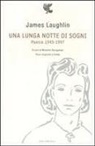 James Laughlin, Massimo Bacigalupo - Una lunga notte di sogni. Poesie 1945-1997. Testo inglese a fronte