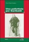 Paola Pisani Paganelli - Una pallottola per Garibaldi