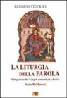 Klemens Stock - La liturgia della parola. Spiegazione dei Vangeli domenicali e festivi. Anno B. Marco