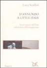 Luca Scarlini - D'Annunzio a Little Italy. Le avventure del Vate nel mondo dell'emigrazione