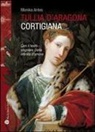 Monika Antes - Tullia d'Aragona. Cortigiana e filosofa. Con il testo del dialogo «della infinità di amore»