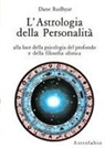 Dane Rudhyar - L' astrologia della personalità. Alla luce della psicologia del profondo e della filosofia olistica