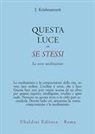 Jiddu Krishnamurti - Questa luce in se stessi. La vera meditazione