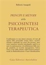 Roberto Assagioli - Principi e metodi della psicosintesi terapeutica