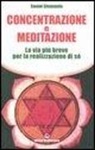 Swami Saraswati Sivananda - Concentrazione e meditazione. La via più breve per la realizzazione di sé