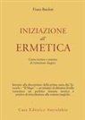 Franz Bardon - Iniziazione all'ermetica. Una pratica della magia
