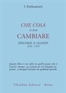 Jiddu Krishnamurti - Che cosa vi farà cambiare. Discorsi a Saanen 1978-1979