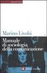 Marino Livolsi - Manuale di sociologia della comunicazione