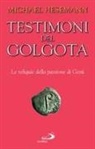 Michael Hesemann - Testimoni del Golgota. Le reliquie della passione di Gesù