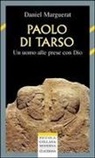 Daniel Marguerat, Luisella Zanotto Travers - Paolo di Tarso. Un uomo alle prese con Dio