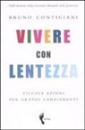 Bruno Contigiani - Vivere con lentezza. Piccole azioni per grandi cambiamenti