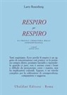 Larry Rosenberg, D. Guy - Respiro per respiro. La pratica liberatoria della consapevolezza