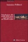 Antonino Pellitteri - Introduzione allo studio della storia contemporanea del mondo arabo
