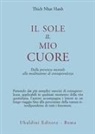 Thich Nhat Hanh - Il sole, il mio cuore. Dalla presenza mentale alla meditazione di consapevolezza