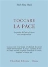 Thich Nhat Hanh - Toccare la pace. La pratica dell'arte di vivere con consapevolezza