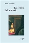 Marc Fumaroli - La scuola del silenzio. Il senso delle immagini nel XVII secolo