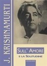 Jiddu Krishnamurti - Sull'amore e la solitudine