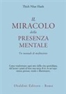 Thich Nhat Hanh - Il miracolo della presenza mentale. Un manuale di meditazione