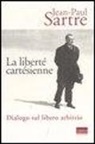 Jean-Paul Sartre, N. Pirillo - La liberté cartésienne. Dialogo sul libero arbitrio